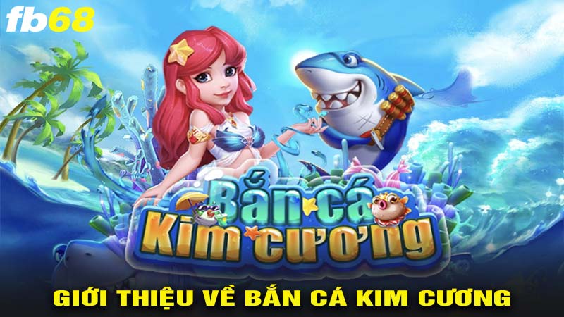 Giới thiệu về bắn cá kim cương