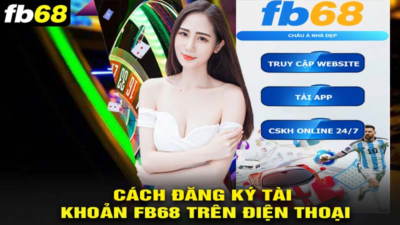 Cách dăng ký fb68 trên điện thoại