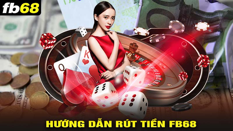 Hướng dẫn rút tiền fb68