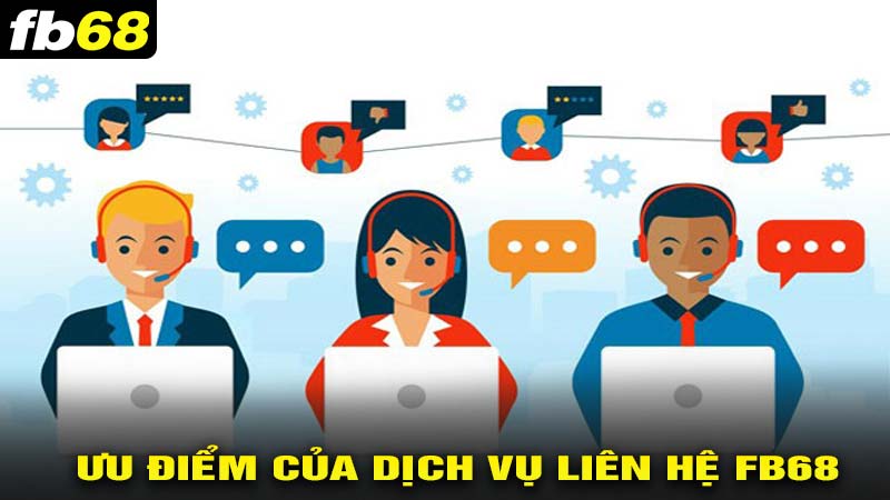 Ưu điểm của dịch vụ liện hệ fb68