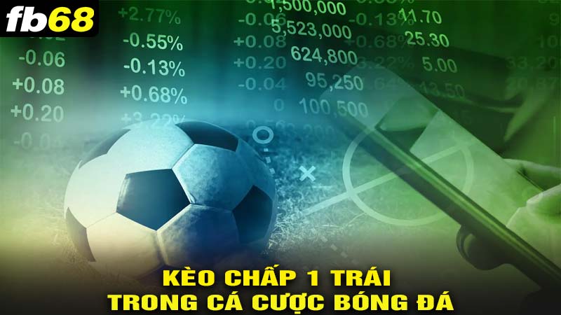 Kèo chấp 1 trái khi cá cược bóng đá