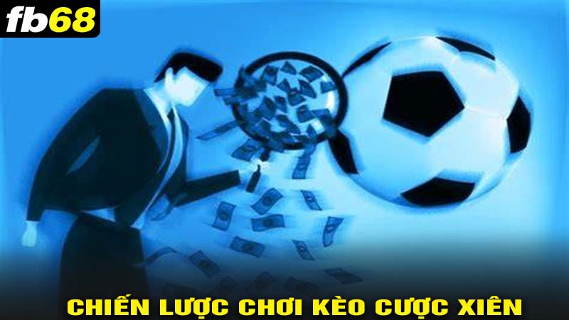 Chiến lược chơi kèo cược xiên