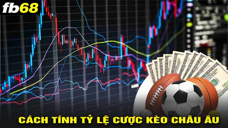 Cách tính tỷ lệ kèo châu âu