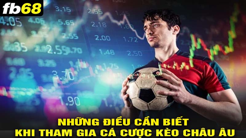 Những điều cần biết khi tham gia cá cược kèo châu âu