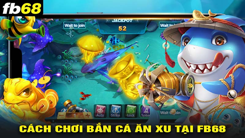 Cách chơi bắn cá ăn xu