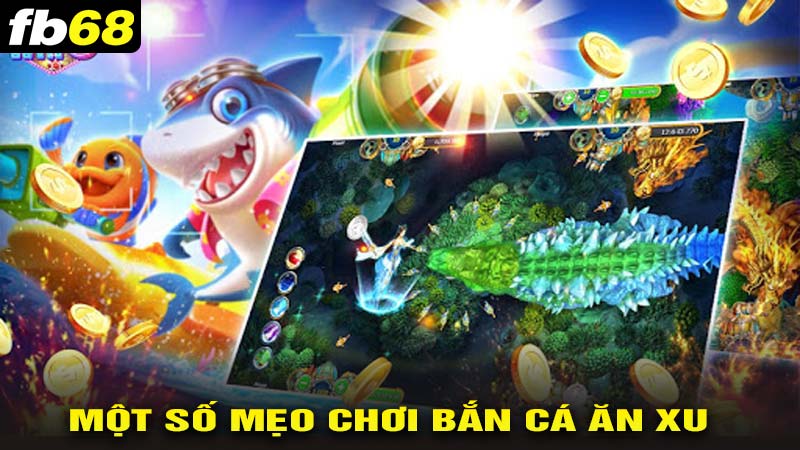 Mẹo chơi bắn cá ăn xu đỉnh cao